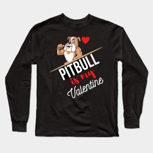 Pitbull Dog Is My Valentine - Gifts For Pitbull Dog Lovers Long Sleeve T-Shirt